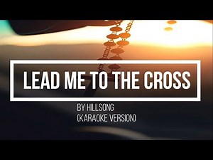 Lead me to the cross by Hillsong Worship karaoke