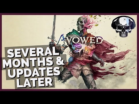 Avowed - Several Months & Updates Later