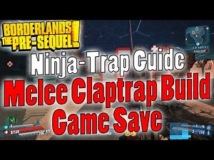Borderlands: The Pre-Sequel | Lvl 70 Ninja-Trap Guide | Melee Claptrap Build Game Save