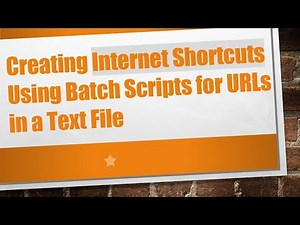 Creating Internet Shortcuts Using Batch Scripts for URLs in a Text File