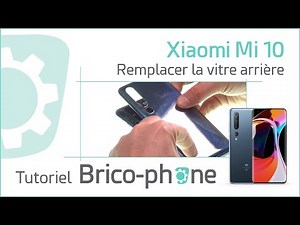 Comment changer la vitre arrière du Xiaomi Mi 10 ? Tutoriel complet