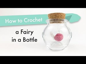 How to Crochet a Fairy in a Bottle