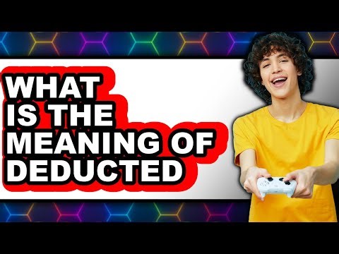 What is the Meaning of Deducted in Updated 2025? Explained Simply
