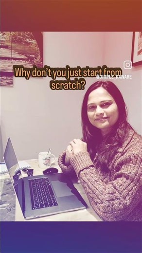 “Why don’t you just start from scratch?”