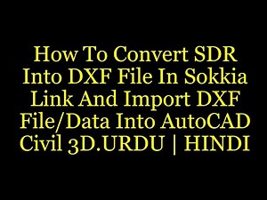How To Convert SDR Into DXF File In Sokkia Link And Import DXF File/Data Into AutoCAD Civil 3D.