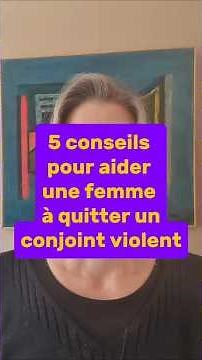 5 conseils pour aider une femme à quitter un conjoint violent.