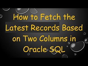 How to Fetch the Latest Records Based on Two Columns in Oracle SQL