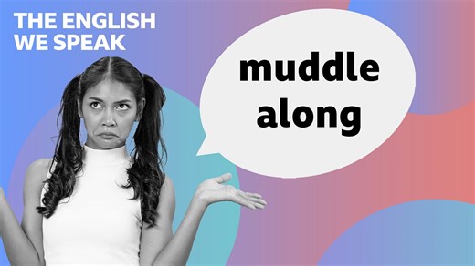 BBC Learning English - The English We Speak / Muddle along