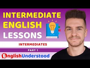 Intermediate English Speaking Course Part 1 (8 Intermediate Lessons On Vocab/Grammar/Conditionals)