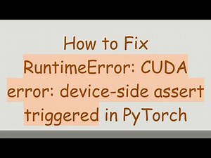 How to Fix RuntimeError: CUDA error: device-side assert triggered in PyTorch