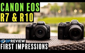 【DPReview TV相机评测】胡子哥首测 佳能Canon EOS R10 & R7