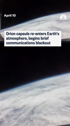 Orion capsule re-enters Earth's atmosphere, begins brief communications blackout