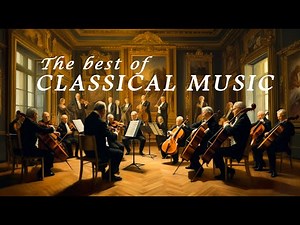 The Famous of Classical Music 🎻-20 Greatest Pieces of Mozart, Bach, Beeethoven, Tchaikovsky, Chopin