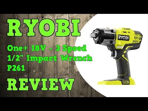 Ryobi 18V 1/2" 3 Speed Impact Wrench P261 P1830 Review