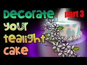 [Tutorial] How To Tea Light Cake - Part 3