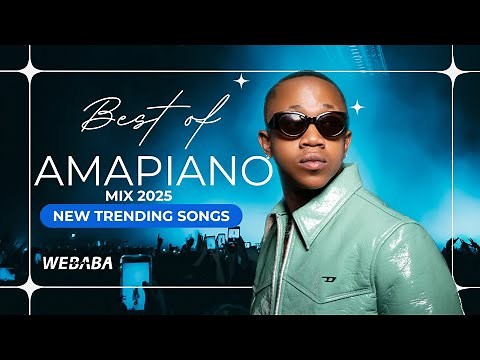 BEST OF AMAPIANO MIX 2025| NEW TRENDING SONGS | DJ WEBABA