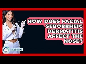 How Does Facial Seborrheic Dermatitis Affect The Nose? - Skin Savvy Dermatology