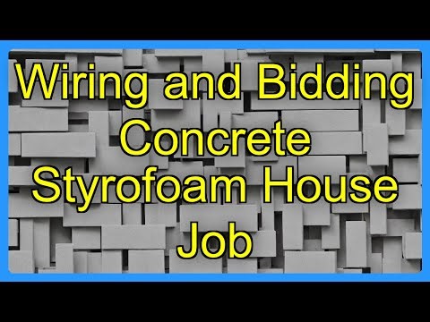Wiring and Bidding Concrete Styrofoam House Job