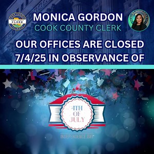 In observance of Independence Day, all Cook County Clerk’s Office locations will be closed on Thursday, July 4th. As we celebrate the freedoms that shape our nation, let’s also remember the responsibility we share in protecting democracy, equity, and justice for all. Wishing you and your loved ones a safe and joyful Fourth of July! #IndependenceDay #CookCountyClerk #OfficeClosure #FourthOfJuly #ProudToServe #DemocracyInAction | Cook County Clerk Monica Gordon | Facebook