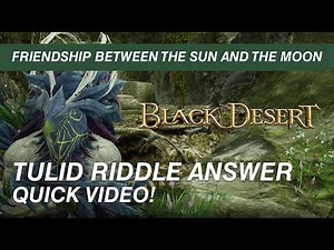 [Black Desert Online] TULID'S RIDDLE (Friendship between the sun and the moon quest)