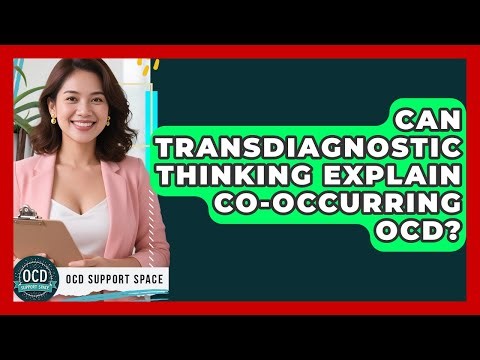 Can Transdiagnostic Thinking Explain Co-occurring OCD? - OCD Support Space