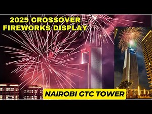 2025 Crossover Fireworks Display GTC Tower Nairobi