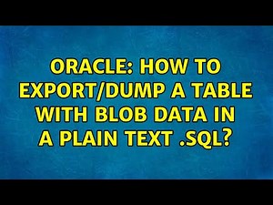 Oracle: How to export/dump a table with blob data in a plain text .sql? (3 Solutions!!)