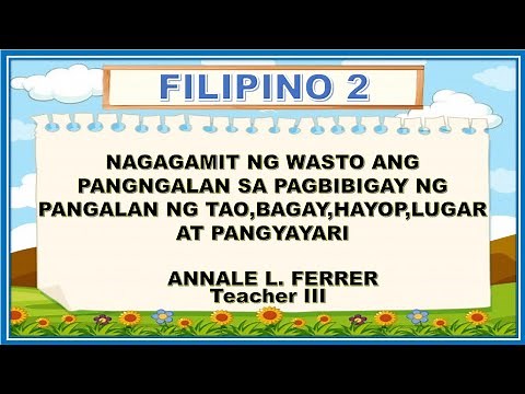 NAGAGAMIT NG WASTO ANG PANGNGALAN SA PAGBIBIGAY NG PANGALAN NG TAO ,BAGAY,HAYOP,LUGAR AT PANGYAYARI