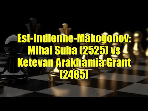 Est-Indienne-Makogonov: Mihai Suba (2525) vs Ketevan Arakhamia Grant (2485)