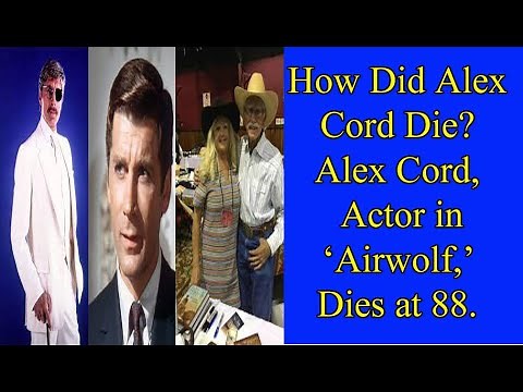 How Did Alex Cord Die? \rAlex Cord,\r Actor in ‘Airwolf,’ \rDies at 88.