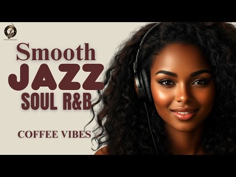 Smooth Jazz & R&B Soul – Cafe Jazz Instrumental Music for Focus, Reading and Slow Mornings