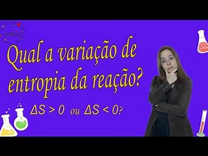 O ΔS é positivo ou negativo? Qual é a variação de entropia da reação? #ocanaldaquimica