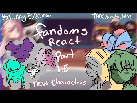 Fandoms react// part 1.5// 2x speed// new characters