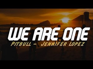 Pitbull - We Are One (Ole Ola) (Lyrics) ft. Jennifer Lopez