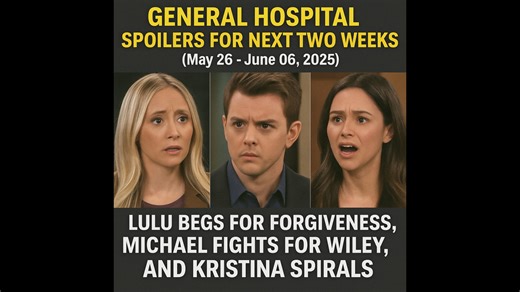 240K views · 4.4K reactions | General Hospital Spoilers For Next Two Weeks (May 26- June 06, 2025): Lulu Begs for Forgiveness, Michael Fights for Wiley, and Kristina Spirals | General Hospital Updates and News | Facebook