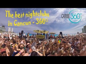 THE BEST NIGHTCLUBS IN CANCUN IN 360°