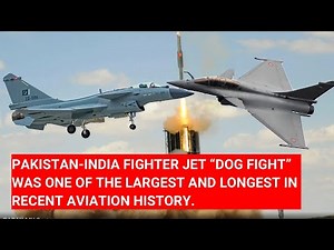 PAKISTAN-INDIA FIGHTER JET “DOG FIGHT” WAS ONE OF THE LARGEST AND LONGEST IN RECENT AVIATION HISTORY