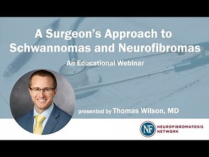 A Surgeon's Approach to Schwannomas and Neurofibromas presented by Dr. Thomas Wilson