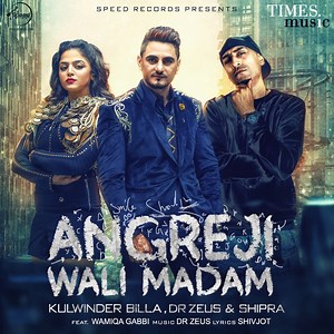 Angreji Wali Madam (feat. Wamiqa Gabbi) - Kulwinder Billa, Dr Zeus & Shipra: Song Lyrics, Music Videos & Concerts
