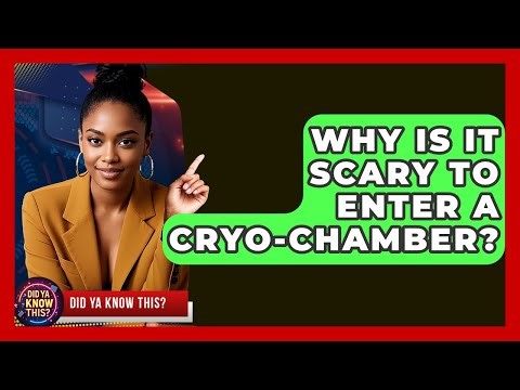 Why Is It Scary To Enter A Cryo-chamber? - Did Ya Know This