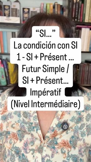 Condicionales con SI: Si + Présent … Futur ou Impératif