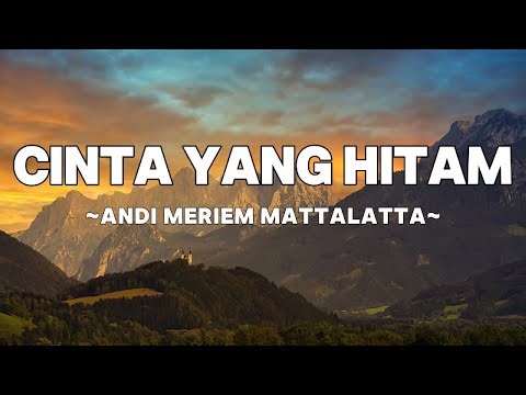 Andi Meriem Mattalatta - Cinta Yang Hitam | Lyrics