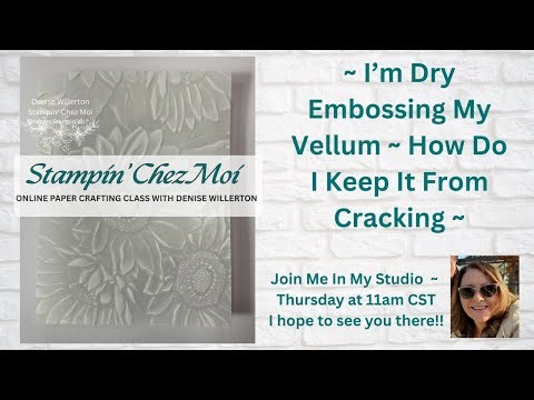 Dry Emboss Vellum Without Cracking It #denisewillerton #stampinchezmoi #vellumpaper