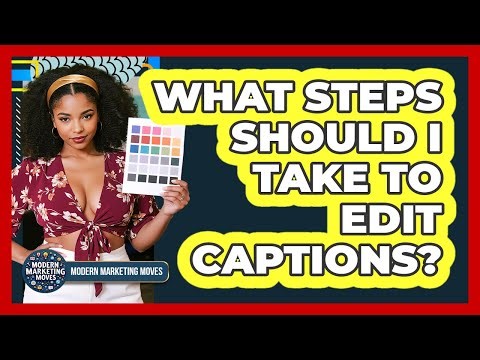 What Steps Should I Take To Edit Captions?