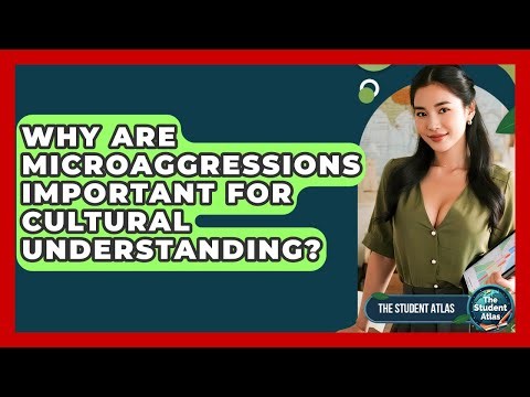 Why Are Microaggressions Important For Cultural Understanding? - The Student Atlas