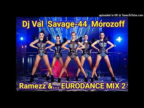 DJ VAL SAVAGE-44 MOROZOFF dj RAMEZZ EURODANCE MIX 2 ☞👍☞👆