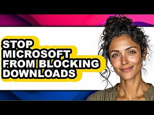 How to Stop Microsoft from Blocking Downloads (full Guide)