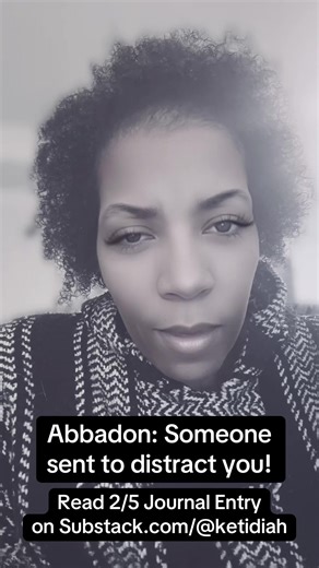 Abbadon is a Hebrew term meaning destruction, ruin, or the place of destruction. It begins as a concept and is later personified. Once again, Spirit showed me a word to pique my curiosity, but then I would see or hear the real word, like in my February 4 journal entry about Yael and yfel. Yfel means harmful or corrupt. Abbadon, the destroyer, works through distraction. The enemy knows who is meant for sacred partnership and sends interference. Some people must be “aveilable,” which is a state of