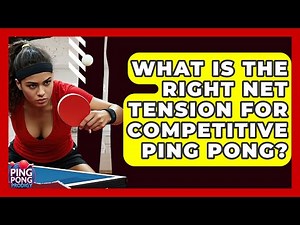 What Is The Right Net Tension For Competitive Ping Pong? - Ping Pong Prodigy