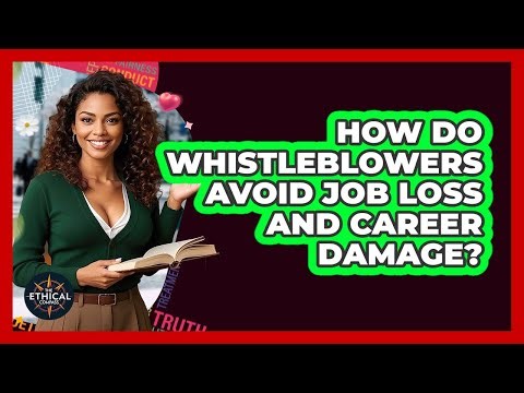 How Do Whistleblowers Avoid Job Loss And Career Damage? - The Ethical Compass